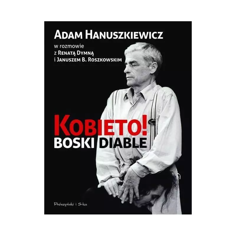 KOBIETO! BOSKI DIABLE Adam Hanuszkiewicz, Renata Dymna - Prószyński