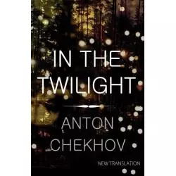 IN THE TWILIGHT Anton Chekhov - Alma Books