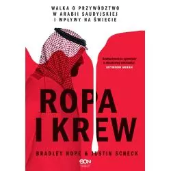 ROPA I KREW. WALKA O PRZYWÓDZTWO W ARABII SAUDYJSKIEJ I WPŁYWY NA ŚWIECIE Bradley Hope, Justin Scheck - Sine Qua Non