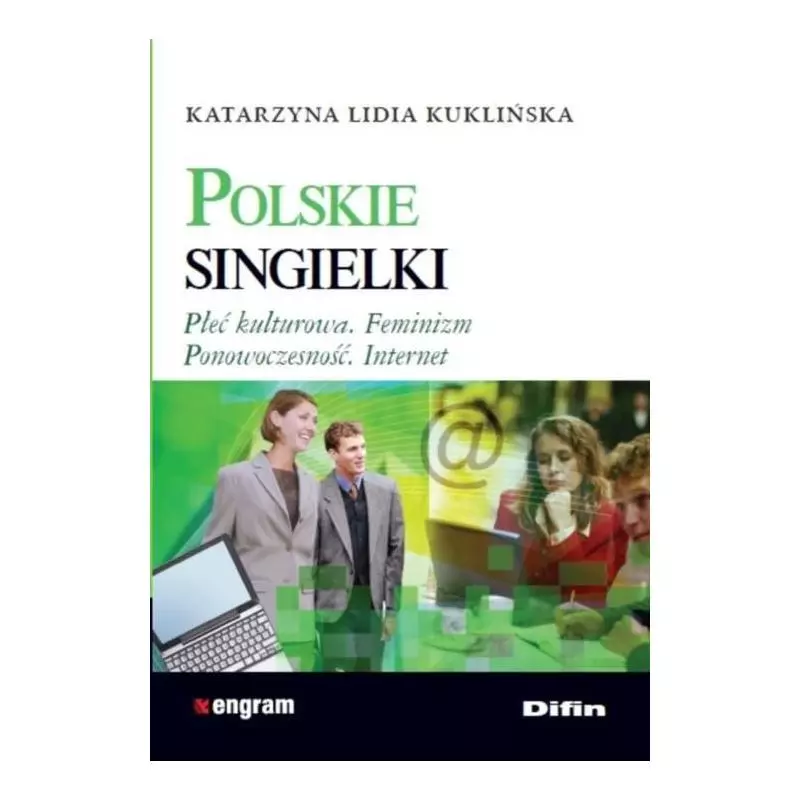 POLSKIE SINGIELKI PŁEĆ KULTUROWA, FEMINIZM, PONOWOCZESNOŚĆ, INTERNET Katarzyna Lidia Kuklińska - Difin