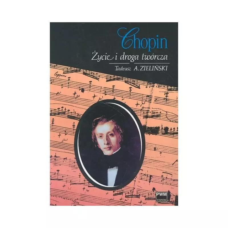 CHOPIN ŻYCIE I DROGA TWÓRCZA Tadeusz A. Zieliński - PWM