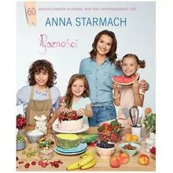 PYSZNOŚCI KULINARNE POMYSŁY DLA MAŁYCH SZEFÓW KUCHNI Anna Starmach - Znak