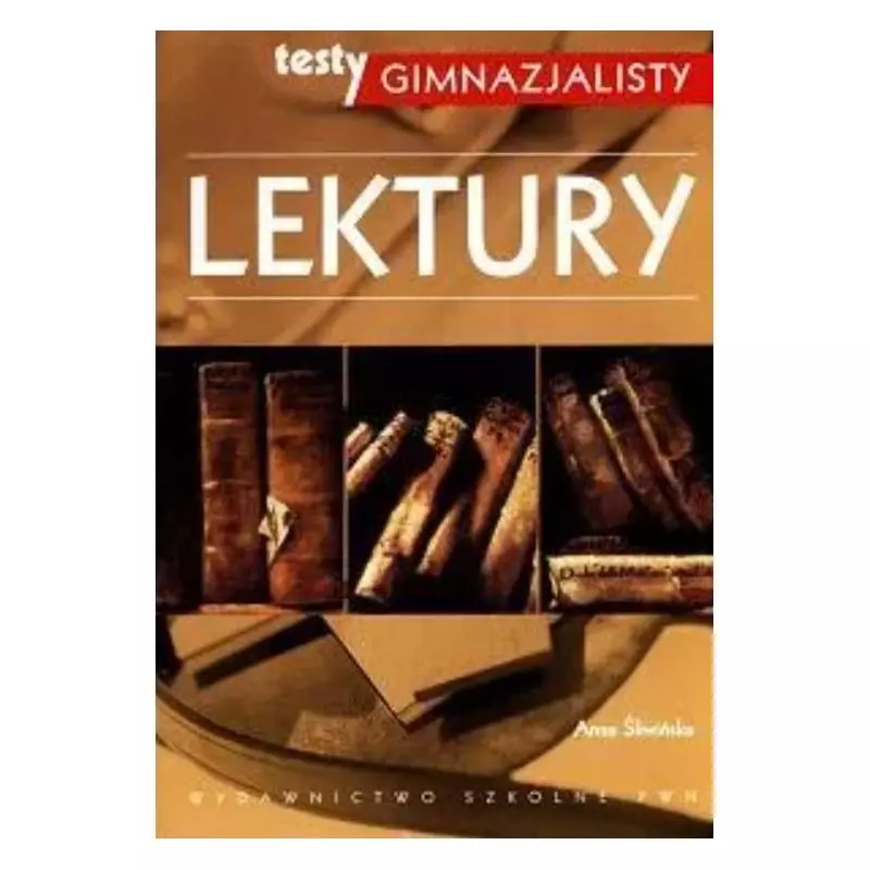 TESTY GIMNAZJALISTY LEKTURY Anna Śliwińska - PWN