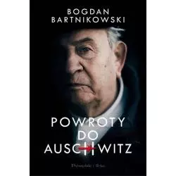 POWROTY DO AUSCHWITZ Bogdan Bartnikowski - Prószyński