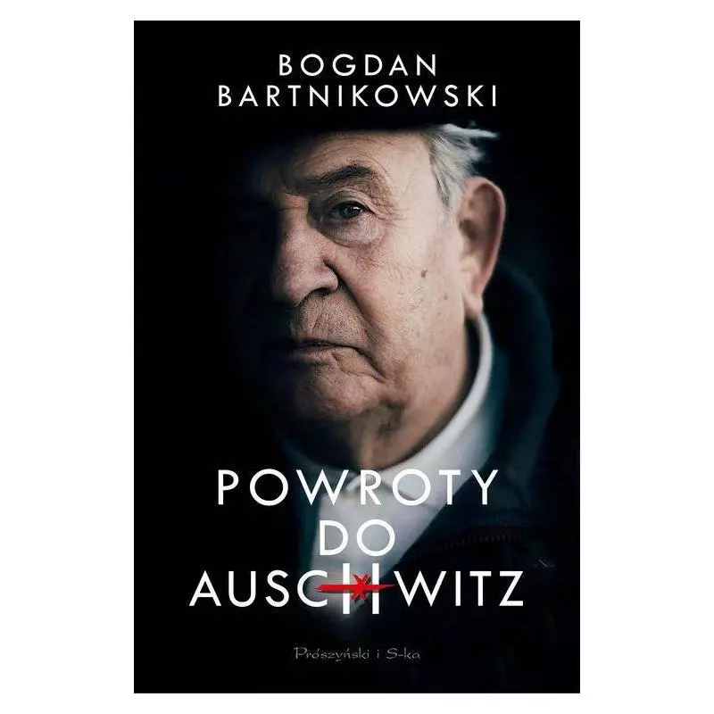 POWROTY DO AUSCHWITZ Bogdan Bartnikowski - Prószyński