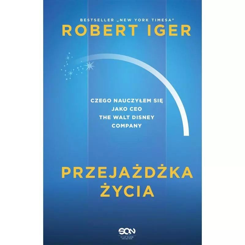 PRZEJAŻDŻKA ŻYCIA CZEGO NAUCZYŁEM SIĘ JAKO CEO THE WALT DISNEY COMPANY Robert Iger - Sine Qua Non