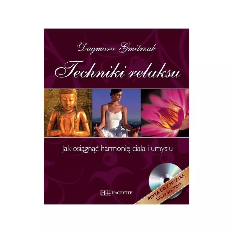 TECHNIKI RELAKSU JAK OSIĄGNĄĆ HARMONIĘ CIAŁA I UMYSŁU + CD Dagmar Gmitrzak - Hachette