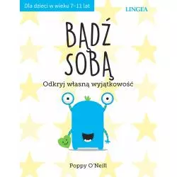 BĄDŹ SOBĄ. ODKRYJ WŁASNĄ WYJĄTKOWOŚĆ 7-11 LAT Poppy ONeill - Lingea