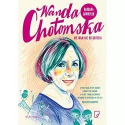 WANDA CHOTOMSKA. NIE MAM NIC DO UKRYCIA Barbara Gawryluk - Marginesy