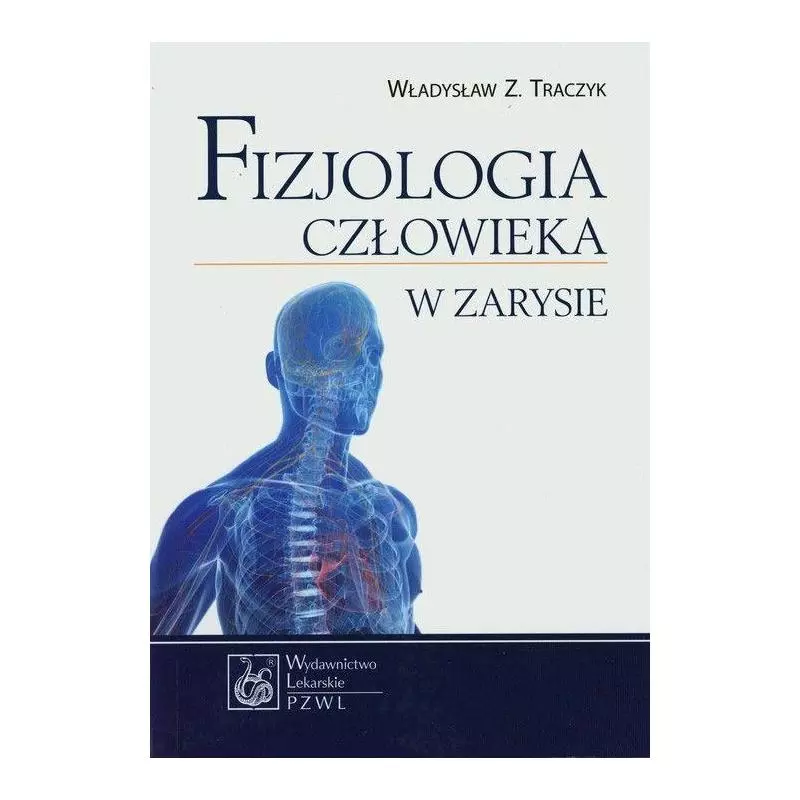 FIZJOLOGIA CZŁOWIEKA W ZARYSIE Władysław Traczyk - Wydawnictwo Lekarskie PZWL