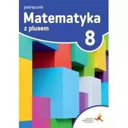 MATEMATYKA Z PLUSEM KLASA 8 PODRĘCZNIK - Gdańskie Wydawnictwo Oświatowe