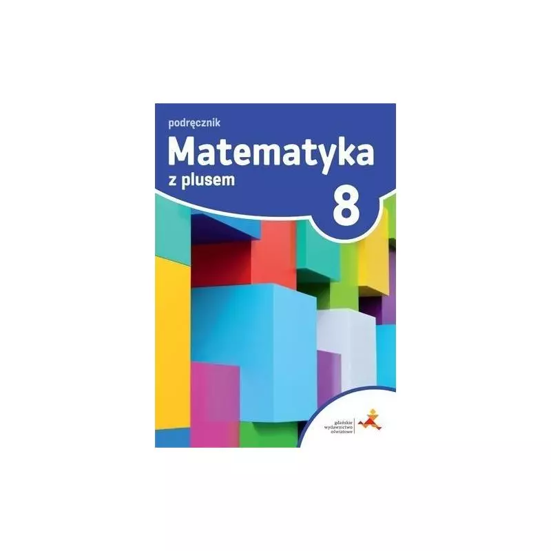 MATEMATYKA Z PLUSEM KLASA 8 PODRĘCZNIK - Gdańskie Wydawnictwo Oświatowe
