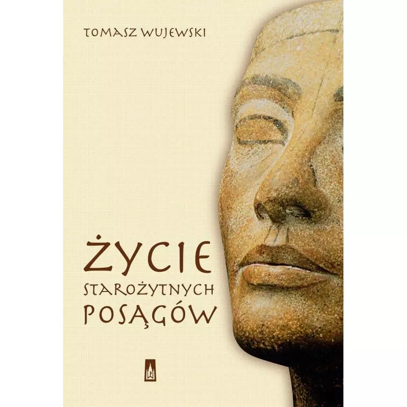 ŻYCIE STAROŻYTNYCH POSĄGÓW Tomasz Wujewski - Poznańskie