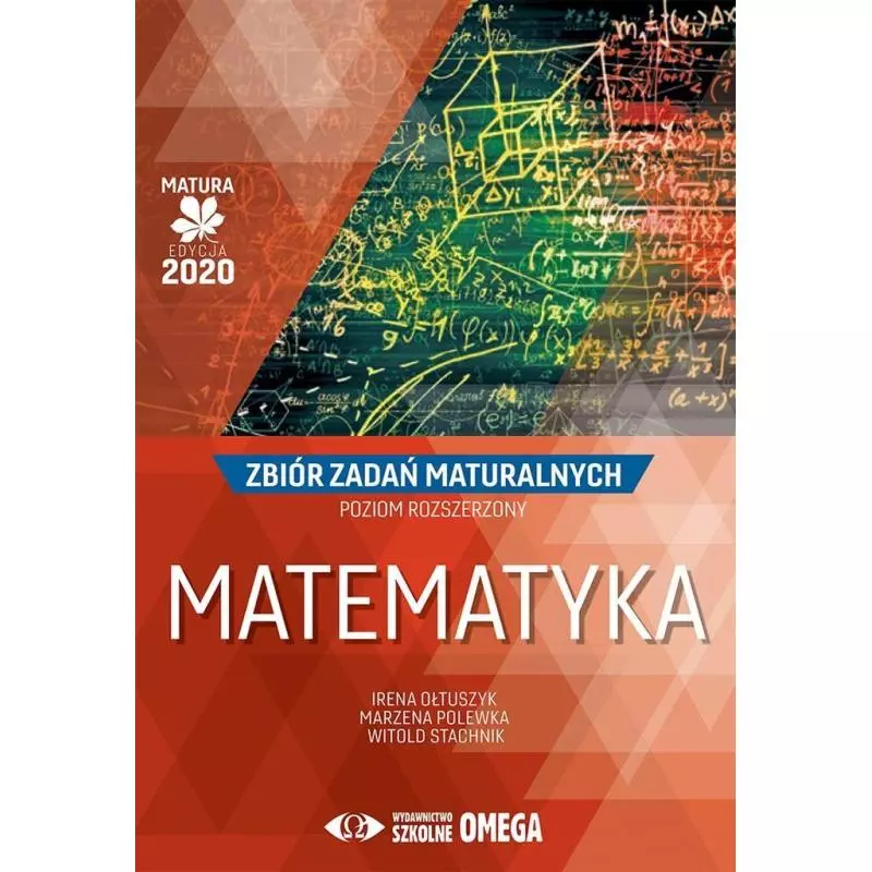 MATEMATYKA MATURA 2020 ZBIÓR ZADAŃ MATURALNYCH POZIOM ROZSZERZONY Irena Ołtuszyk - Omega