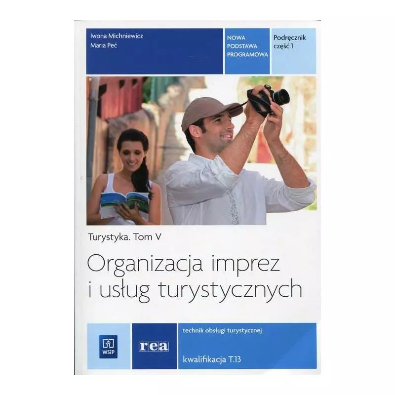 ORGANIZACJA IMPREZ I USŁUG TURYSTYCZNYCH TURYSTYKA 5 PODRĘCZNIK 1 TECHNIK OBSŁUGI TURYSTYCZNEJ. KWALIFIKACJA T.13 - WSiP