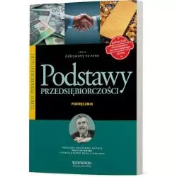 PODSTAWY PRZEDSIĘBIORCZOŚCI ODKRYWAMY NA NOWO PODRĘCZNIK ZAKRES PODSTAWOWY SZKOŁA PONADGIMNAZJALNA Zbigniew Jarosław Kor...