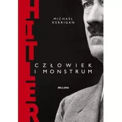 HITLER CZŁOWIEK I MONSTRUM Michał Kerrigan - Bellona