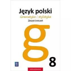 JĘZYK POLSKI GRAMATYKA I STYLISTYKA KLASA 8 ZESZYT ĆWICZEŃ - WSiP