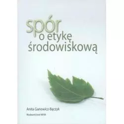 SPÓR O ETYKĘ ŚRODOWISKOWĄ Anna Ganowicz-Bączyk - WAM