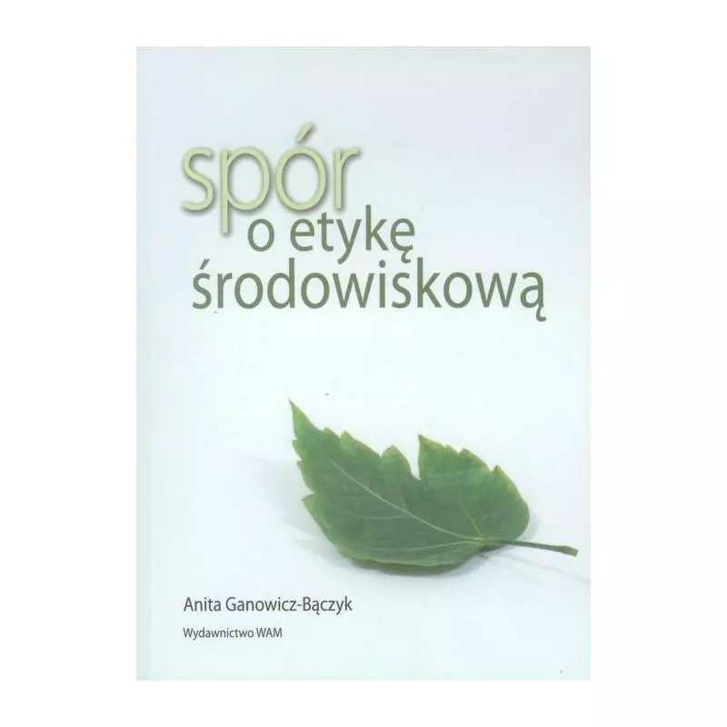 SPÓR O ETYKĘ ŚRODOWISKOWĄ Anna Ganowicz-Bączyk - WAM