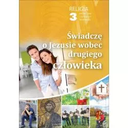 RELIGIA 3 ŚWIADCZĘ O JEZUSIE WOBEC DRUGIEGO CZŁOWIEKA PODRĘCZNIK TECHNIUKM Robert Strus - Gaudium