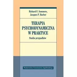 TERAPIA PSYCHODYNAMICZNA W PRAKTYCE STUDIA PRZYPADKÓW Richard Summers - Wydawnictwo Uniwersytetu Jagiellońskiego
