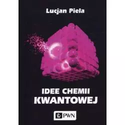 IDEE CHEMII KWANTOWEJ Lucjan Piela - PWN