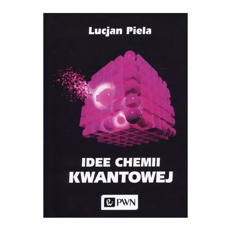 IDEE CHEMII KWANTOWEJ Lucjan Piela - PWN