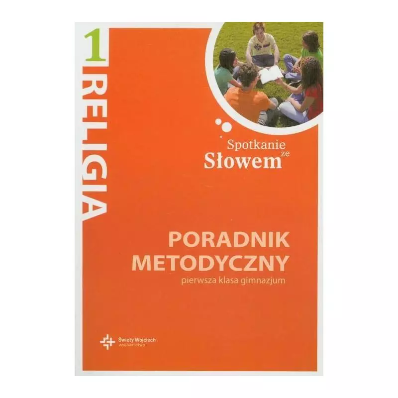 SPOTKANIE ZE SŁOWEM 1 PORADNIK METODYCZNY GIMNAZJUM - Święty Wojciech