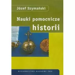 NAUKI POMOCNICZE HISTORII Józef Szymański - Wydawnictwo Naukowe PWN