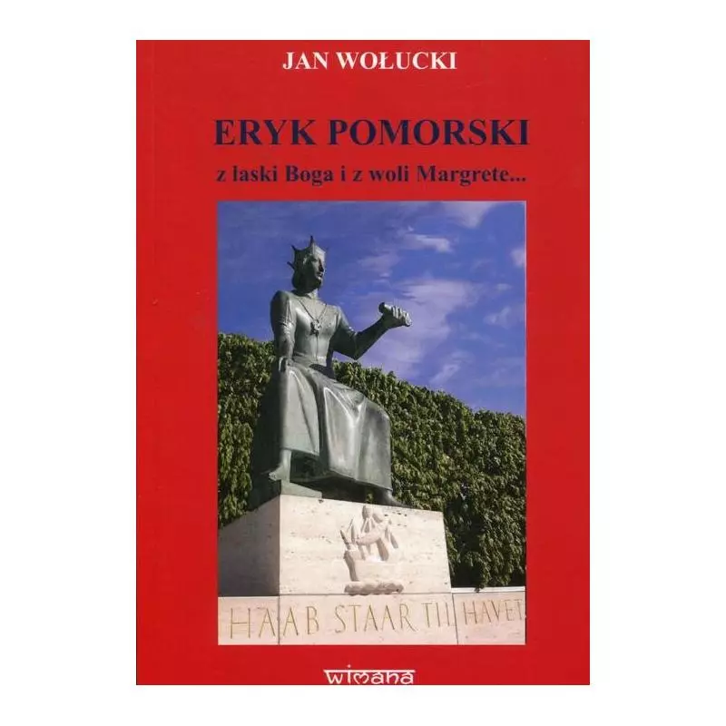 ERYK POMORSKI Z ŁASKI BOGA I Z WOLI MARGRETE... Jan Wołucki - Wimana