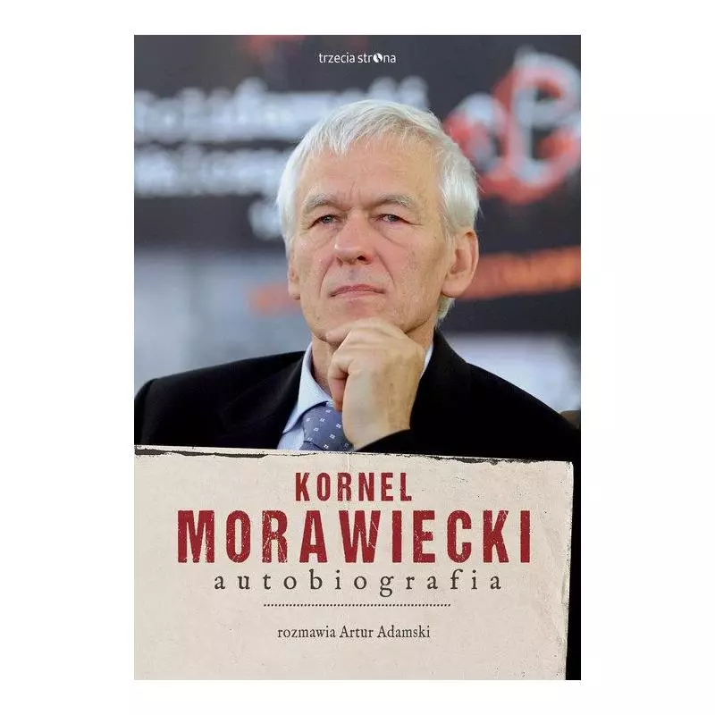 KORNEL MORAWIECKI AUTOBIOGRAFIA ROZMAWIA ARTUR ADAMSKI Kornel Morawiecki - Trzecia Strona