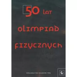 50 LAT OLIMPIAD FIZYCZNYCH Jan Mostowski, Paweł Janiszewski - Wydawnictwo Naukowe PWN