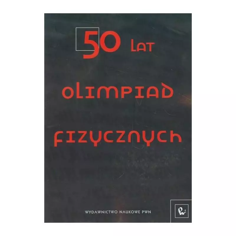 50 LAT OLIMPIAD FIZYCZNYCH Jan Mostowski, Paweł Janiszewski - Wydawnictwo Naukowe PWN