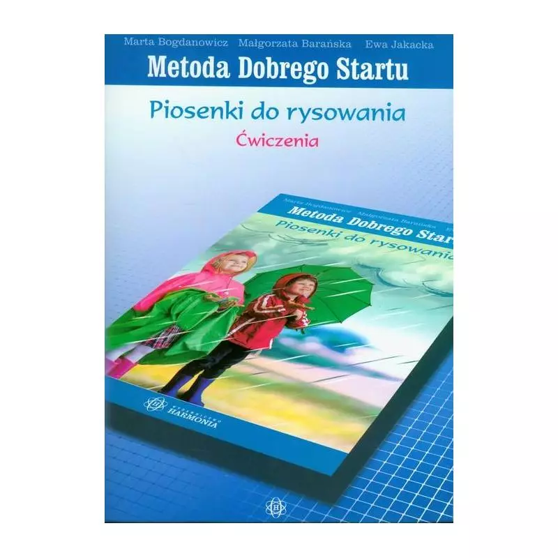 METODA DOBREGO STARTU PIOSENKI DO RYSOWANIA ĆWICZENIA Marta Bogdanowicz - Harmonia