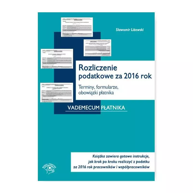 ROZLICZENIE PODATKOWE ZA 2016 ROK TERMINY FORMULARZE OBOWIĄZKI PŁATNIKA Sławomir Liżewski - Oficyna Prawa Polskiego