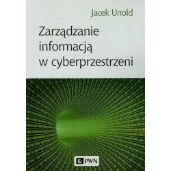 ZARZĄDZANIE INFORMACJĄ W CYBERPRZESTRZENI Jacek Unold - PWN