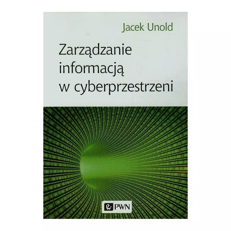 ZARZĄDZANIE INFORMACJĄ W CYBERPRZESTRZENI Jacek Unold - PWN