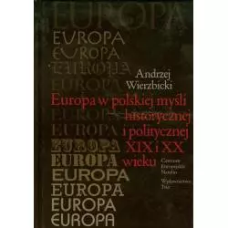 EUROPA W POLSKIEJ MYŚLI HISTORYCZNEJ I POLITYCZNEJ XIX I XX WIEKU Andrzej Wierzbicki - Trio