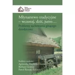 MŁYNARSTWO TRADYCYJNE WCZORAJ DZIŚ JUTRO... PROBLEMY ZACHOWANIA GINĄCEGO DZIEDZICTWA - Świat Książki
