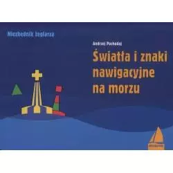 ŚWIATŁA I ZNAKI NAWIGACYJNE NA MORZU Andrzej Pochodaj - Alma Press