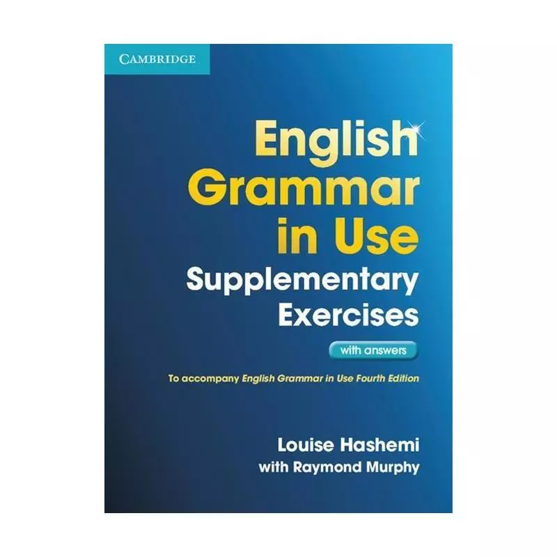 ENGLISH GRAMMAR IN USE SUPPLEMENTARY EXERCISES WITH ANSWERS Raymond Murphy, Louise Hashemi - Cambridge University Press