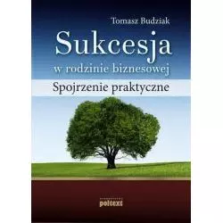 SUKCESJA W RODZINIE BIZNESOWEJ SPOJRZENIE PRAKTYCZNE Tomasz Budziak - Poltext