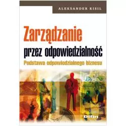 ZARZĄDZANIE PRZEZ ODPOWIEDZIALNOŚĆ PODSTAWA ODPOWIEDZIALNEGO BIZNESU Aleksander Kisil - Difin