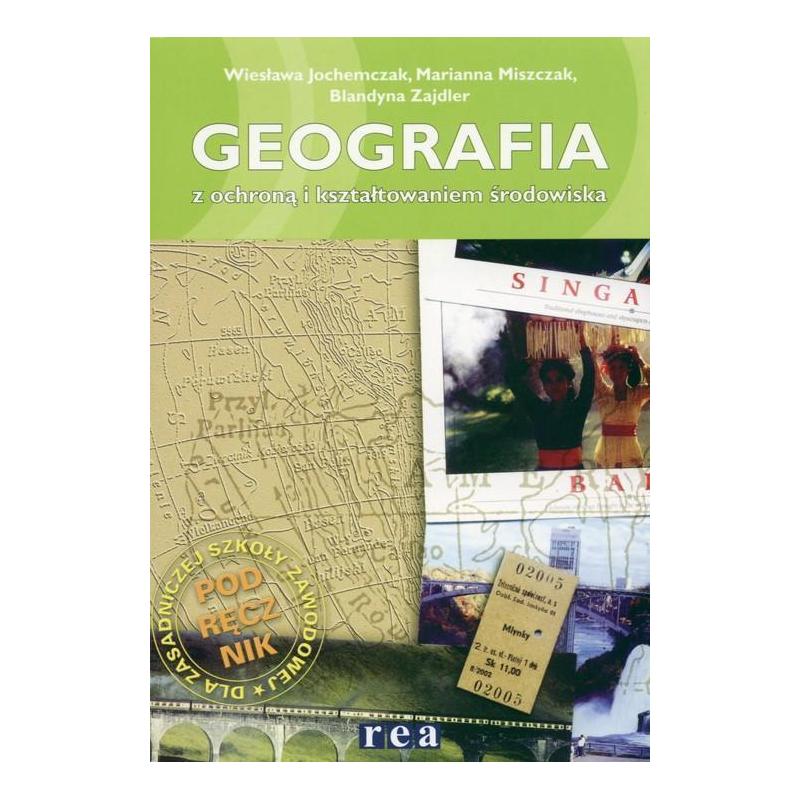 GEOGRAFIA Z OCHRONĄ I KSZTAŁTOWANIEM ŚRODOWISKA WIESŁAWA JOCHEMCZAK, MARIANNA MISZCZAK, BLANDYNA ZAJDLER
