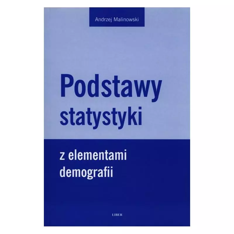 PODSTAWY STATYSTYKI Z ELEMENTAMI DEMOGRAFII Andrzej Malinowski - Liber