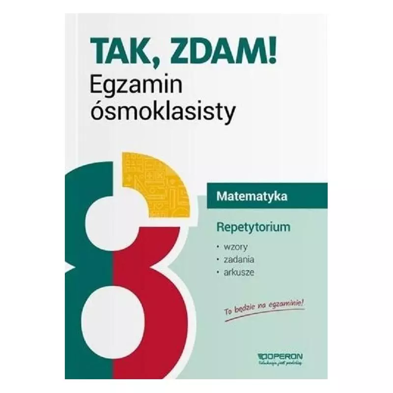 MATEMATYKA REPETYTORIUM TAK, ZDAM! EGZAMIN ÓSMOKLASISTY 2019 - Operon