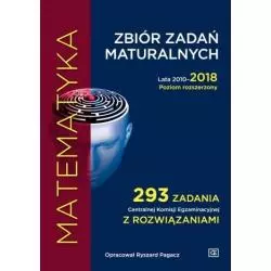 MATEMATYKA ZBIÓR ZADAŃ MATURALNYCH LATA 2010-2018 POZIOM ROZSZERZONY Ryszard Pagacz - Oficyna Edukacyjna