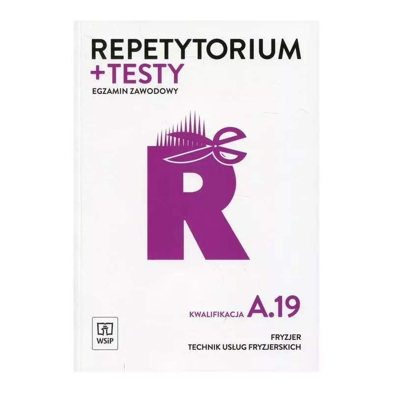 EGZAMIN ZAWODOWY FRYZJER TECHNIK USŁUG FRYZJERSKICH KWALIFIKACJA A.19 REPETYTORIUM I TESTY - WSiP