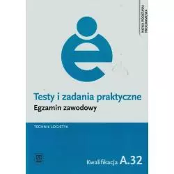 EGZAMIN ZAWODOWY TECHNIK LOGISTYK KWALIFIKACJA A.32 TESTY I ZADANIA PRAKTYCZNE Jolanta Stępczyńska - WSiP